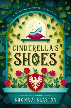 Cinderella's Shoes (Fairy-tale Inheritance Series, #2) (eBook, ePUB) - Slayton, Shonna