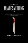 Bladesmithing: 101 Bladesmithing FAQ: Answers to Your Burning Knifemaking Questions About Forging, Stock Removal, Tools, and Heat Treatment (eBook, ePUB)