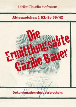Aktenzeichen 1 KL-So 59/42: Die Ermittlungsakte Cäzilie Bauer (eBook, ePUB) - Hofmann, Ulrike Claudia