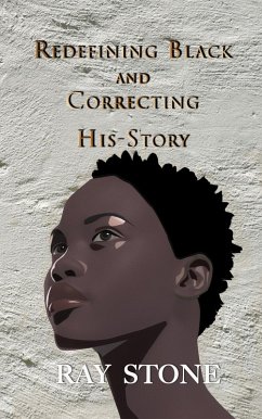 Redefining Black and Correcting His-Story (eBook, ePUB) - Stone, Ray