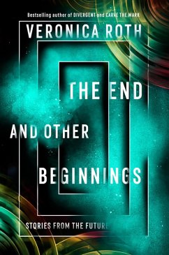 The End and Other Beginnings (eBook, ePUB) - Roth, Veronica The End and Other Beginnings (eBook, ePUB) - Roth, Veronica