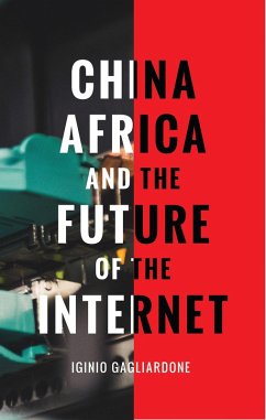 China, Africa, and the Future of the Internet (eBook, ePUB) - Gagliardone, Iginio