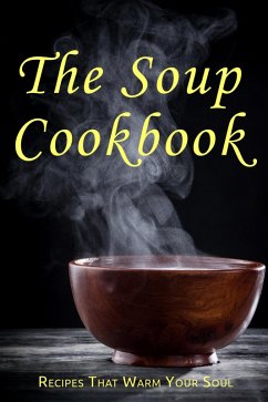 The Soup Cookbook (eBook, ePUB) - Schwartz, Samantha