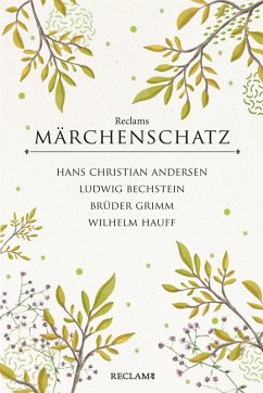 Reclams klassischer Märchenschatz (eBook, ePUB) - Brüder Grimm; Andersen, Hans Christian; Hauff, Wilhelm; Bechstein, Ludwig