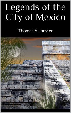 Legends of the City of Mexico (eBook, ePUB) - Janvier, Thomas A.