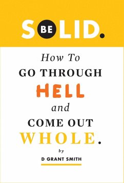 Be Solid: How To Go Through Hell & Come Out Whole (Be Love Through Growth Farming, #1) (eBook, ePUB) - Smith, D Grant