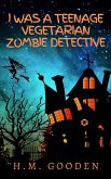 I was a Teenage Vegetarian Zombie Detective (eBook, ePUB)