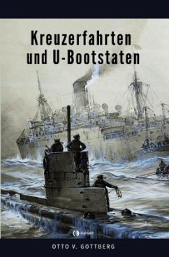 Kreuzerfahrten und U-Bootstaten - Gottberg, Otto von