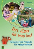 Im Zoo ist was los! - 15 kleine Tier-Projekte für Krippenkinder