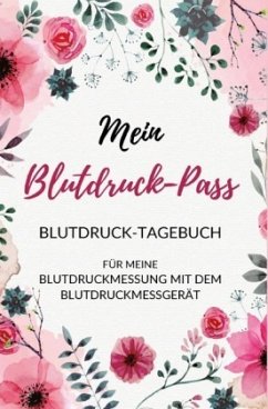 Mein Blutdruck-Pass Blutdruck-Tagebuch für meine Blutdruckmessung mit dem Blutdruckmessgerät - Scholz, Simone