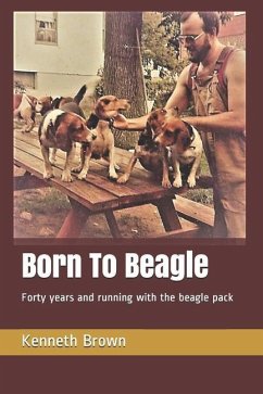 Born To Beagle: Forty years and running with the beagle pack - Brown, Kenneth