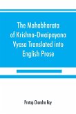 The Mahabharata of Krishna-Dwaipayana Vyasa Translated into English Prose