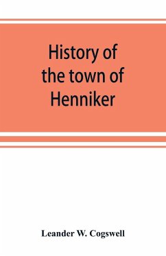 History of the town of Henniker, Merrimack County, New Hampshire, from the date of the Canada grant by the province of Massachusetts, in 1735, to 1880; with a genealogical register of the families of Henniker - W. Cogswell, Leander