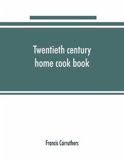 Twentieth century home cook book - Carruthers, Francis