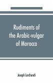 Rudiments of the Arabic-vulgar of Morocco