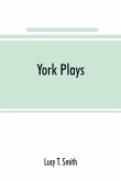 York plays; the plays performed by the crafts or mysteries of York on the day of Corpus Christi in the 14th, 15th, and 16th centuries now first printed from the unique manuscript in the library of Lord Ashburnham