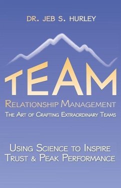 Team Relationship Management: The Art of Crafting Extraordinary Teams - Hurley, Jeb S.