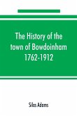 The history of the town of Bowdoinham, 1762-1912