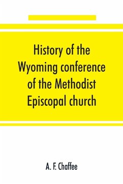 History of the Wyoming conference of the Methodist Episcopal church - F. Chaffee, A.