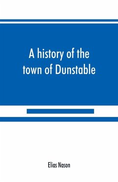 A history of the town of Dunstable, Massachusetts, from its earliest settlement to the year of Our Lord 1873 - Nason, Elias
