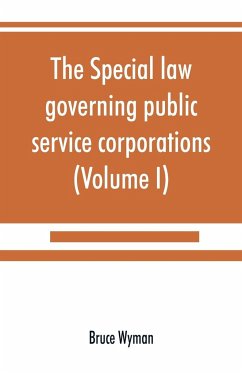 The special law governing public service corporations - Wyman, Bruce