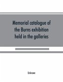 Memorial catalogue of the Burns exhibition held in the galleries of the Royal Glasgow institute of the fine arts 175 Sauchiehall Street Glasgow from 15th July till 31st October 1896