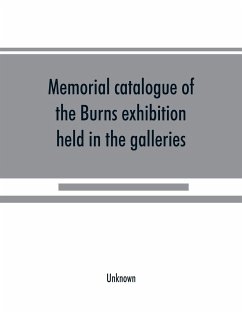 Memorial catalogue of the Burns exhibition held in the galleries of the Royal Glasgow institute of the fine arts 175 Sauchiehall Street Glasgow from 15th July till 31st October 1896 - Unknown