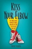 Kiss Your Elbow: An Embleshed Memoire of Growing Up in the 50's and 60's