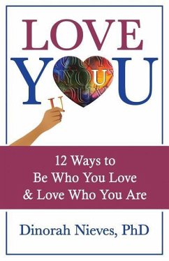 Love YOU: 12 Ways to Be Who You Love & Love Who You Are - Nieves, Dinorah