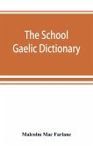 The school Gaelic dictionary, Prepared for the use of learners of the Gaelic Language