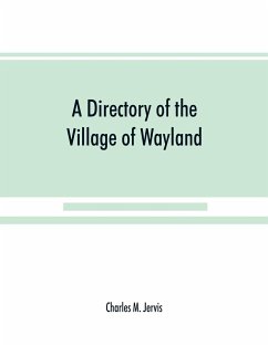 A Directory of the Village of Wayland, N.Y. at the beginning of the twentieth century, A.D. Including an historical account of the village from the earliest times to the present - M. Jervis, Charles