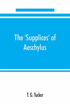 The 'Supplices' of Aeschylus - G. Tucker, T.