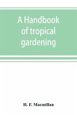 A handbook of tropical gardening and planting with special reference to Ceylon