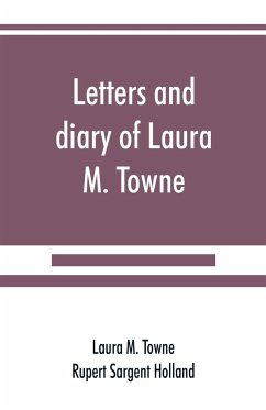 Letters and diary of Laura M. Towne - M. Towne, Laura; Sargent Holland, Rupert