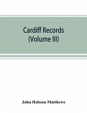 Cardiff records; being materials for a history of the county borough from the earliest times (Volume III)