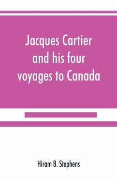 Jacques Cartier and his four voyages to Canada; an essay, with historical, explanatory and philological notes - B. Stephens, Hiram