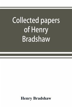 Collected papers of Henry Bradshaw - Bradshaw, Henry