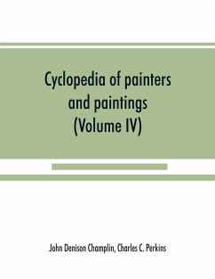 Cyclopedia of painters and paintings (Volume IV) - Denison Champlin, John; C. Perkins, Charles