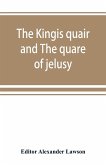 The kingis quair and The quare of jelusy The kingis quair and The quare of jelusy