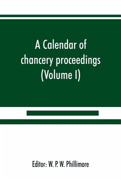 A calendar of chancery proceedings. Bills and answers filed in the reign of King Charles the First (Volume I)