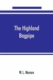 The Highland bagpipe; its history, literature, and music, with some account of the traditions, superstitions, and anecdotes relating to the instrument and its tunes