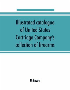 Illustrated catalogue of United States Cartridge Company's collection of firearms - Unknown