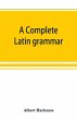 A complete Latin grammar - Bild 1