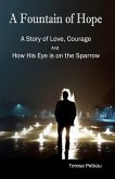 A Fountain of Hope: A Story of love, Courage and How His Eye is on the Sparrow