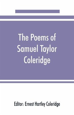 The poems of Samuel Taylor Coleridge, including poems and versions of poems herein published for the first time