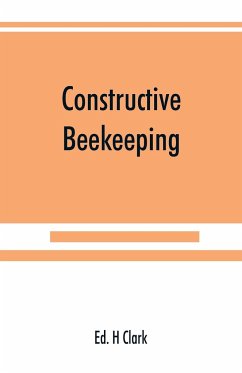 Constructive beekeeping - H Clark, Ed.