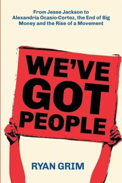 We've Got People: From Jesse Jackson to AOC, the End of Big Money and the Rise of a Movement - Grim, Ryan