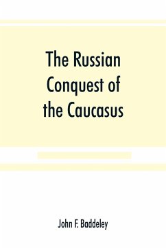 The Russian conquest of the Caucasus - F. Baddeley, John