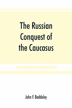 The Russian conquest of the Caucasus - F. Baddeley, John