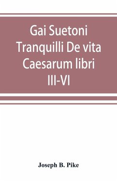 Gai Suetoni Tranquilli De vita Caesarum libri III-VI - B. Pike, Joseph